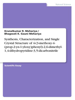cover image of Synthesis, Characterization, and Single Crystal Structure of 4-(3-methoxy-4-(prop-2-yn-1-yloxy)phenyl)-2,6-dimethyl-1,4-dihydropyridine-3,5-dicarbonitrile